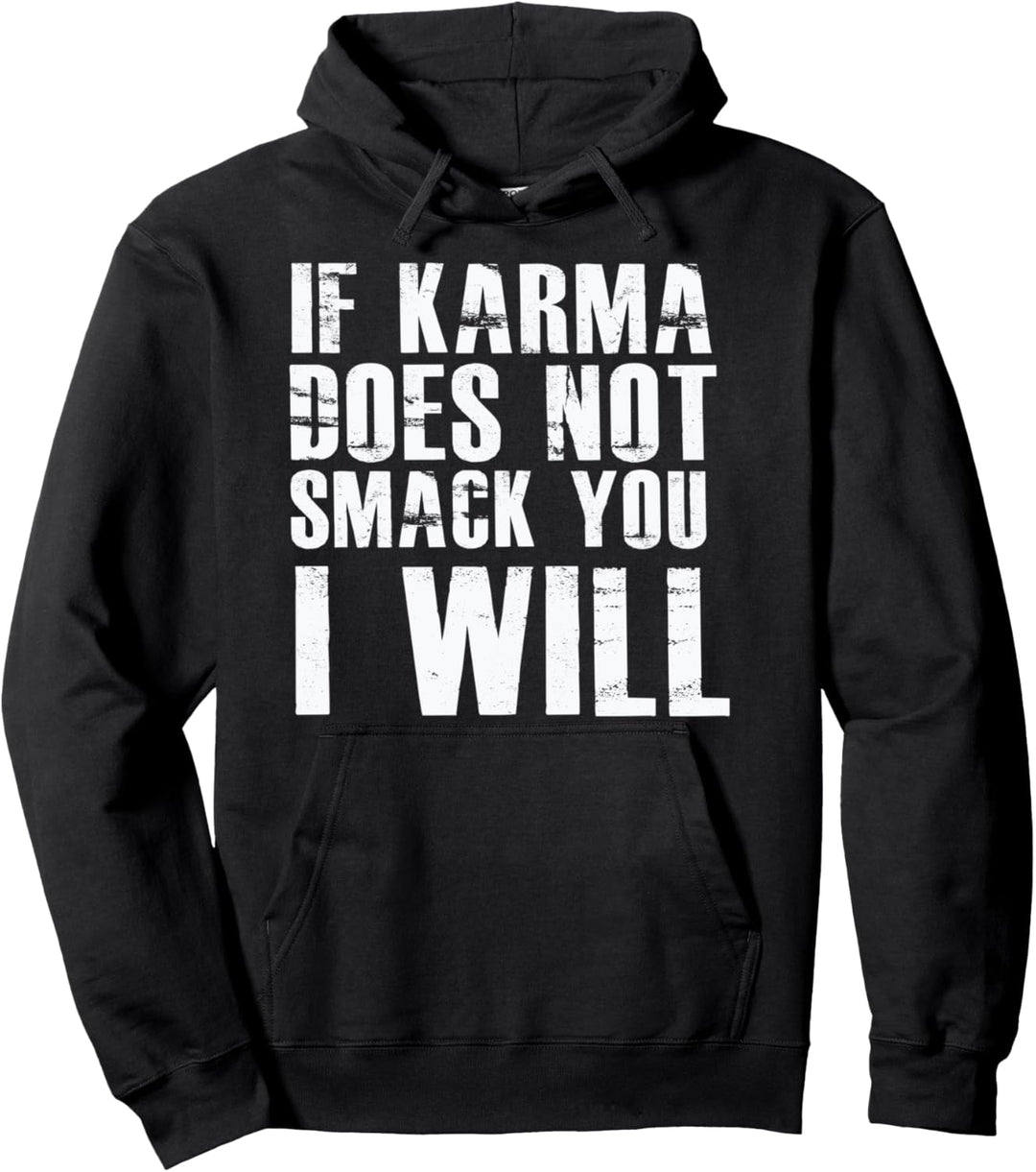 If Karma Does Not Smack You I Will Funny Saying Humor Quote Pullover Hoodie