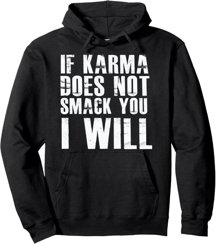 If Karma Does Not Smack You I Will Funny Saying Humor Quote Pullover Hoodie