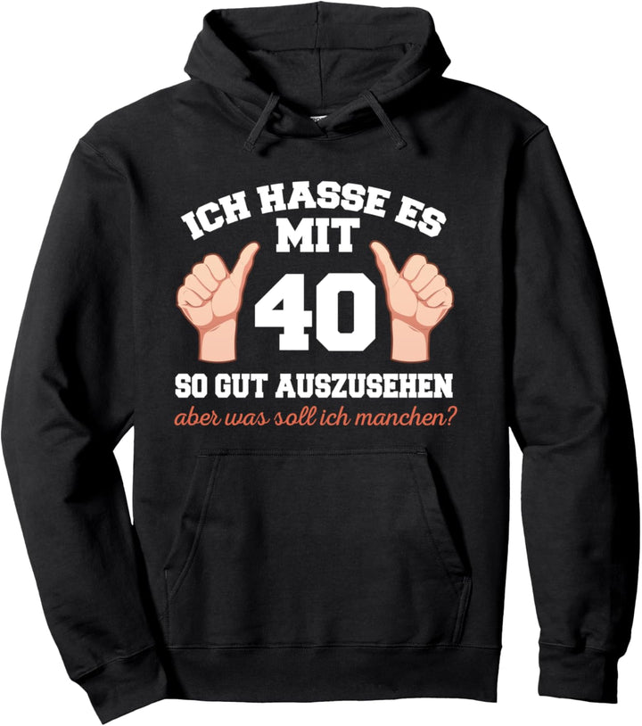 Ich Hasse Es Mit 40 So Gut Auszusehen 40 Jahre Geburtstag Pullover Hoodie