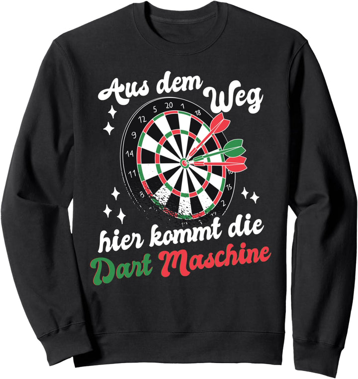 Aus Dem Weg Hier Kommt Die Dart Maschine Sweatshirt