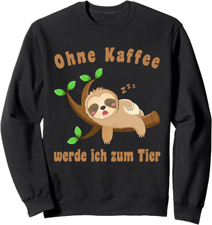Lustiger Spruch Ohne Kaffee werde ich zum Tier zum Faultier Sweatshirt