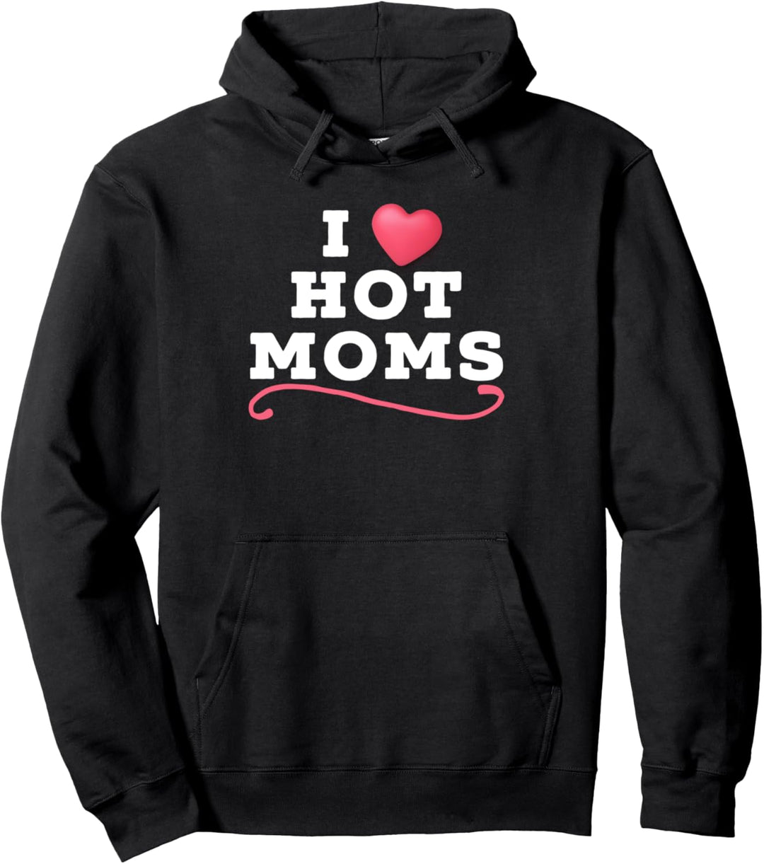 I Love Hot Moms I HEART HOT MOMS Funny Mom Milf Wife Pullover Hoodie