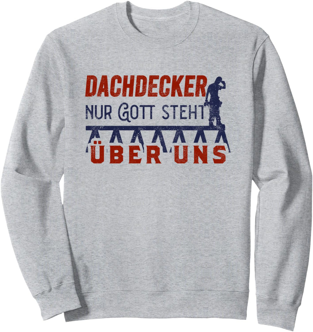 Dachdecker - Nur Gott Steht Über Uns Dachdeckerei Sweatshirt