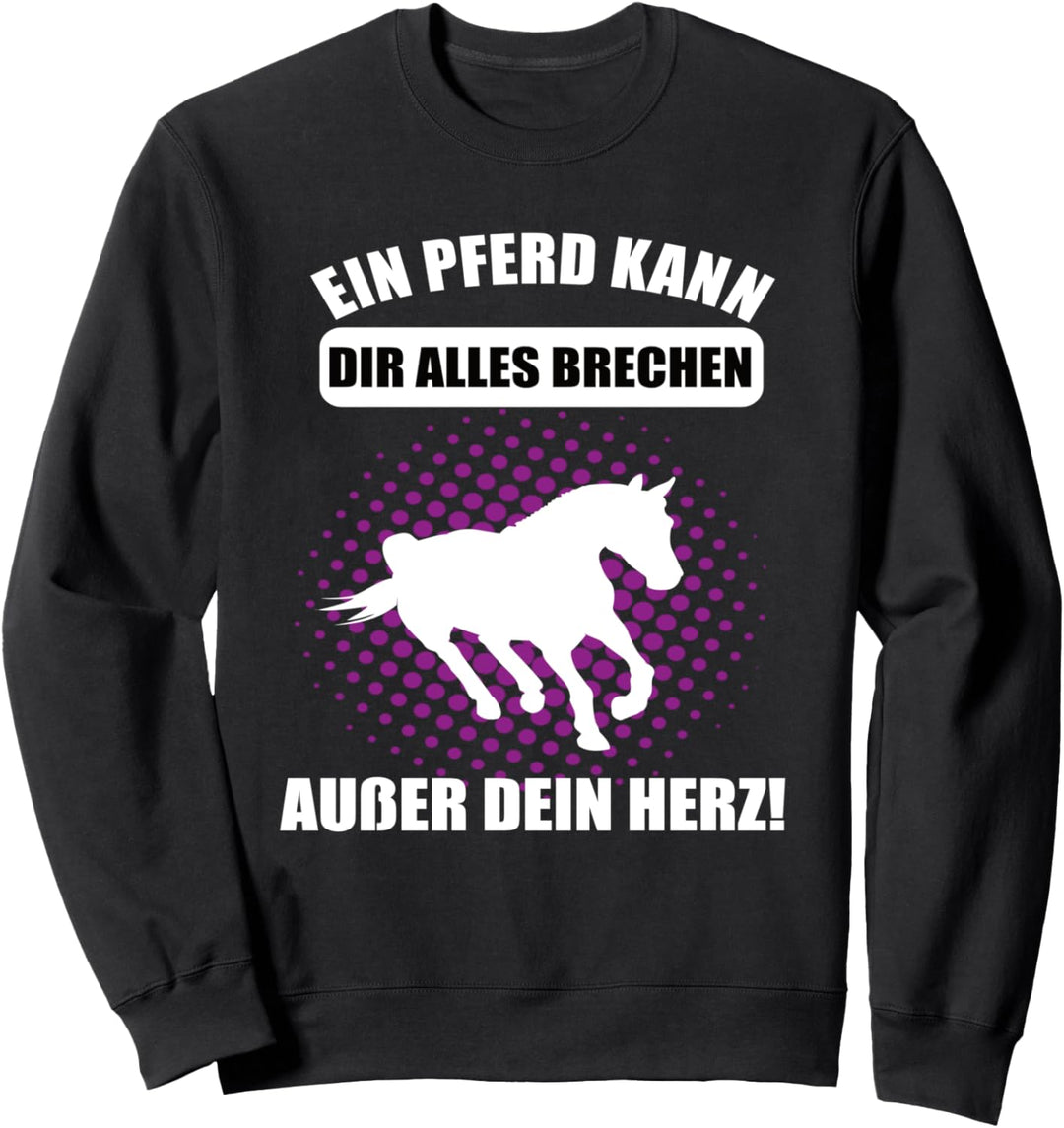 Ein Pferd kann dir Alles Brechen Ausser dein Herz reiten Sweatshirt