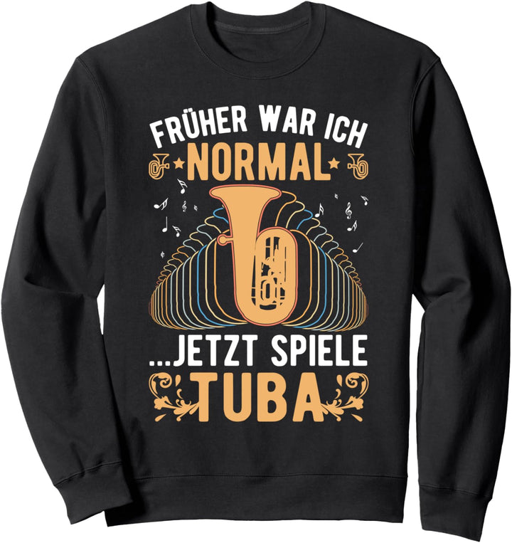 Früher war ich normal Jetzt spiele Tuba Tubisten Sweatshirt