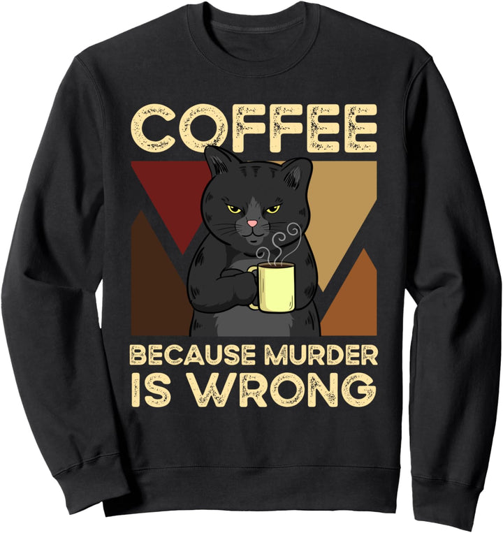 Coffee Because Murder Is Wrong Sweatshirt