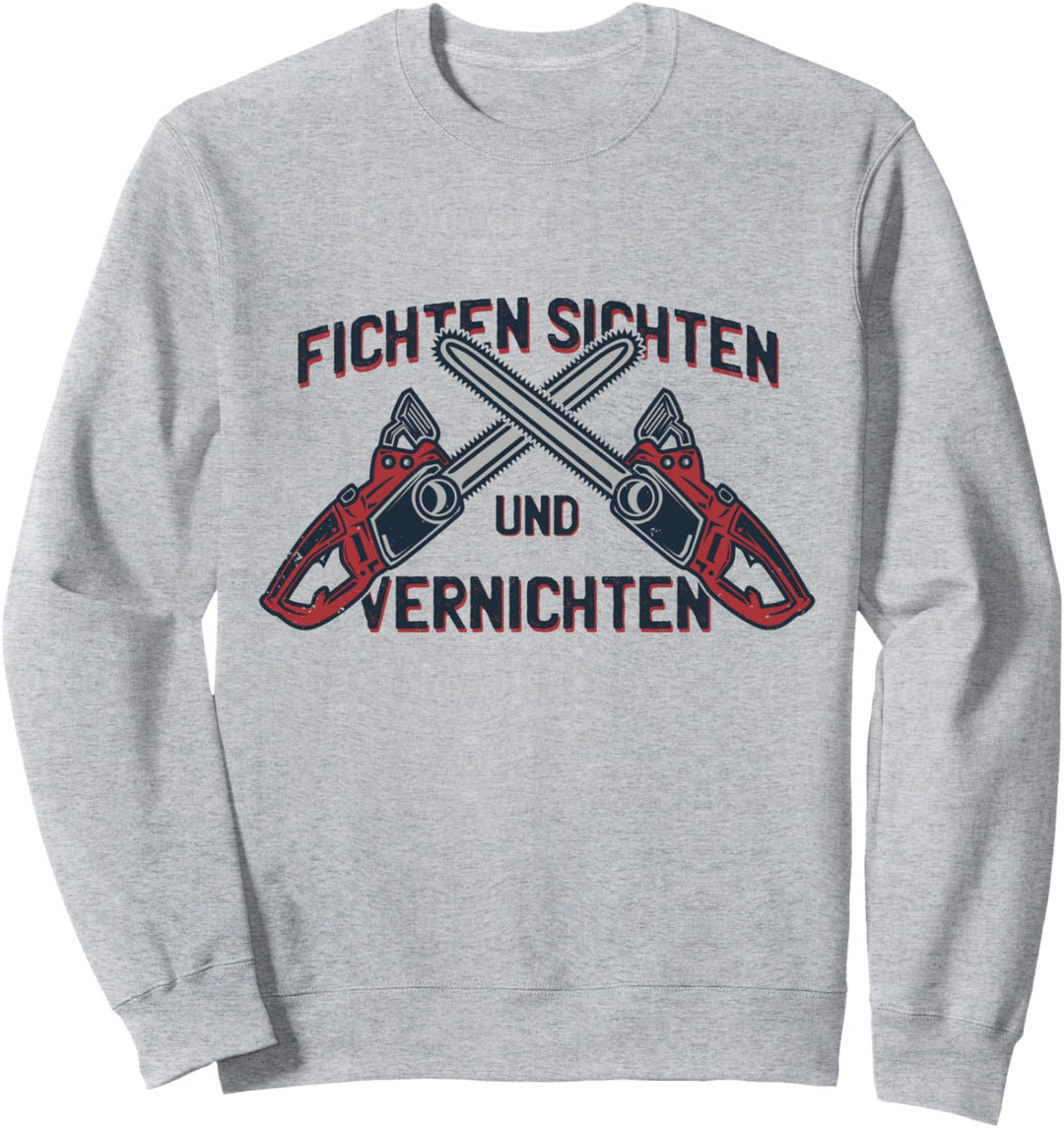 Fichten Vernichten Holzfäller Förster Kettensäge Forst Sweatshirt