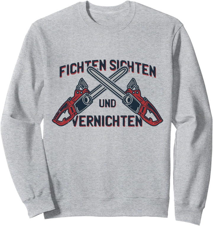 Fichten Vernichten Holzfäller Förster Kettensäge Forst Sweatshirt