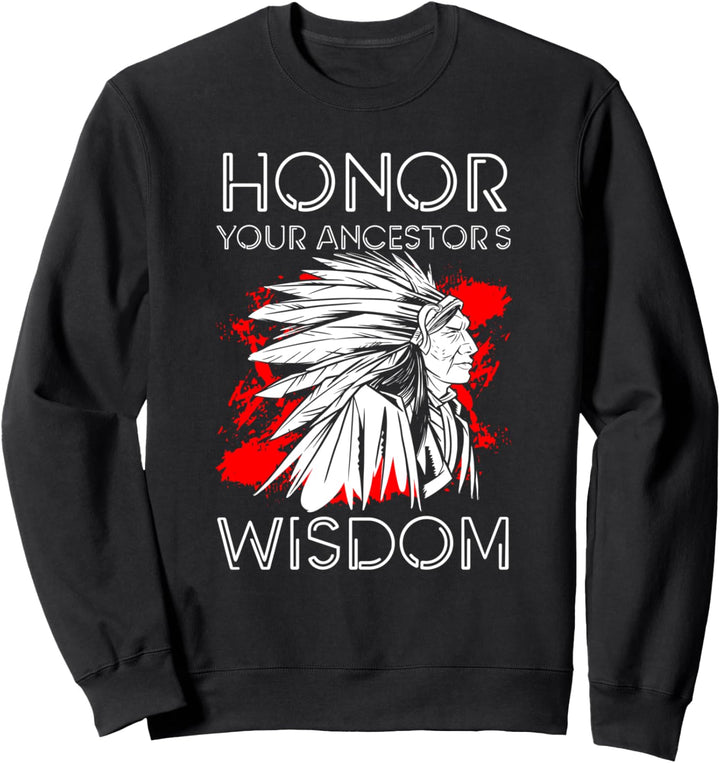 Honor Your Ancestors Wisdom Ureinwohner Amerika Sweatshirt