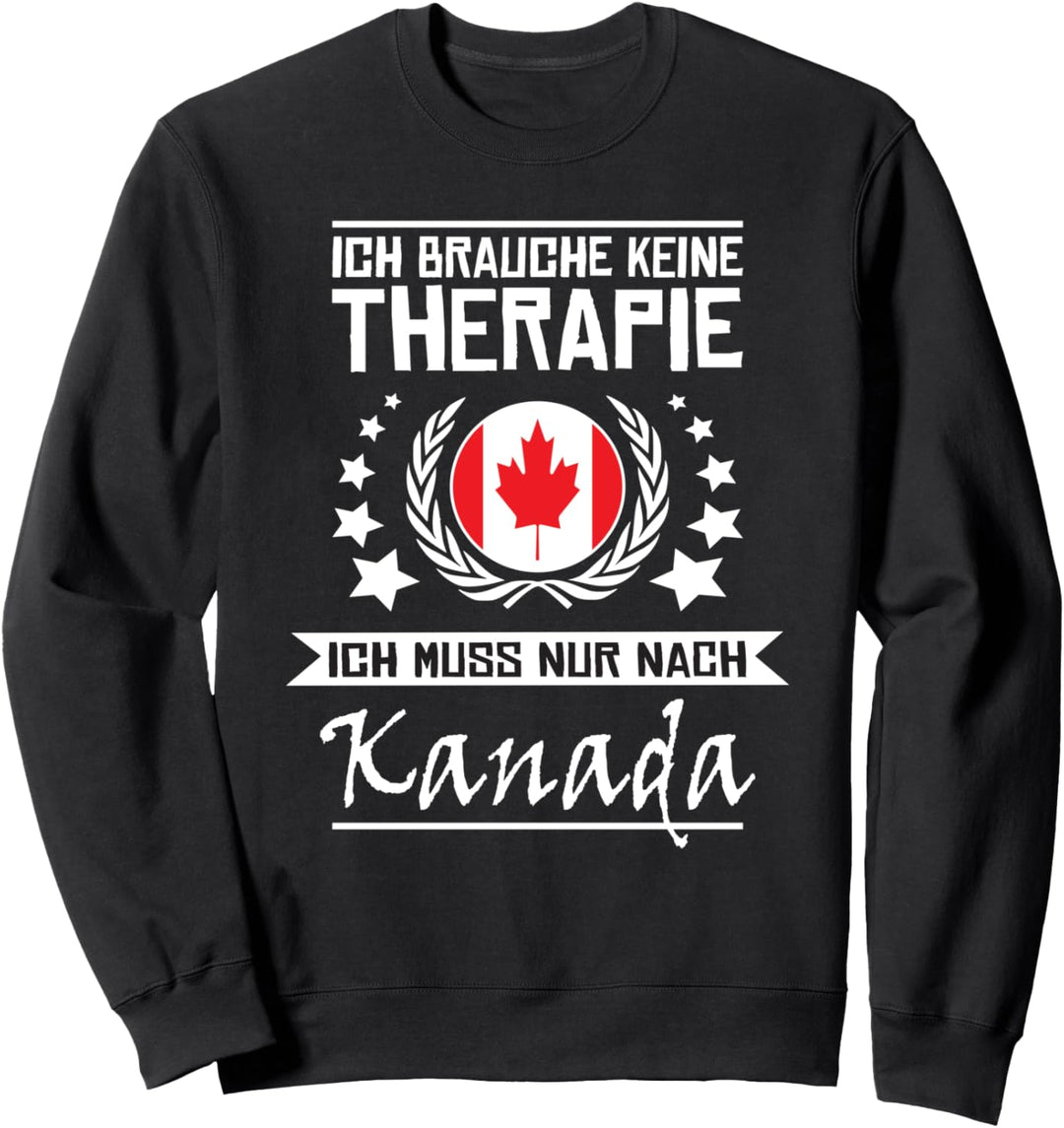 Ich Brauche Keine Therapie Ich Muss Nur Nach Kanada Sweatshirt