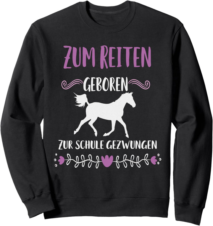 Zur Schule gezwungen zum Reiten geboren Pferd Reiter Spruch Sweatshirt
