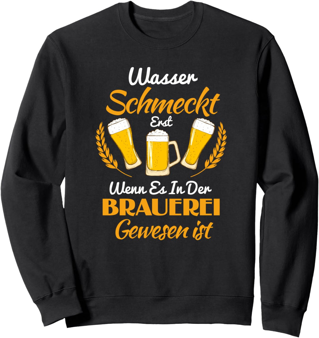 Wasser Schmeckt Erst Wenn Es In Der Brauerei Gewesen Ist Sweatshirt