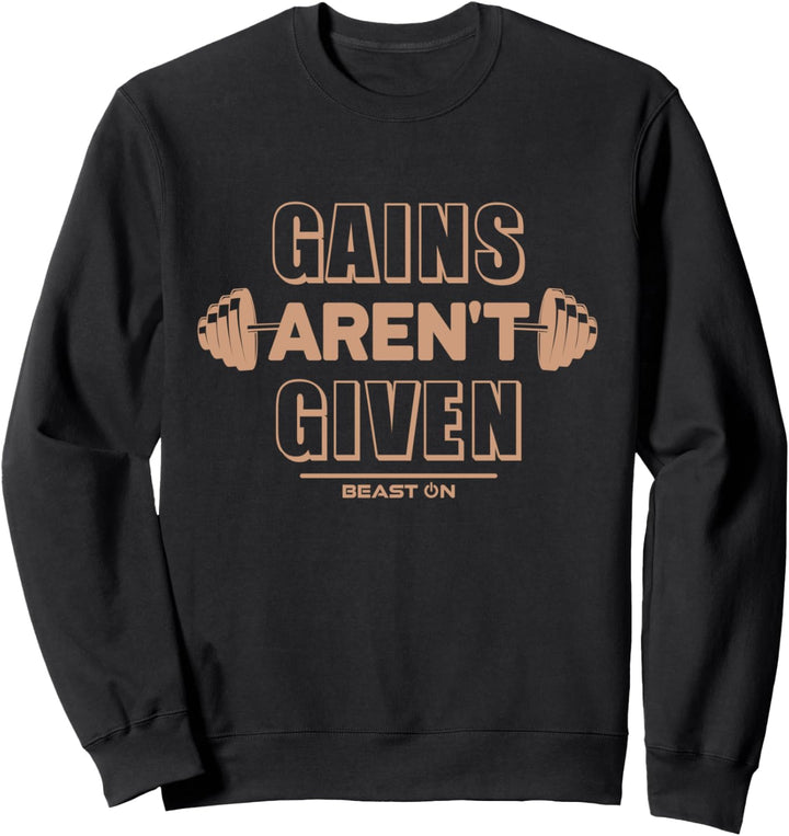 Gains aren't Given Fitness Workout Gym Training Sprüche Sweatshirt
