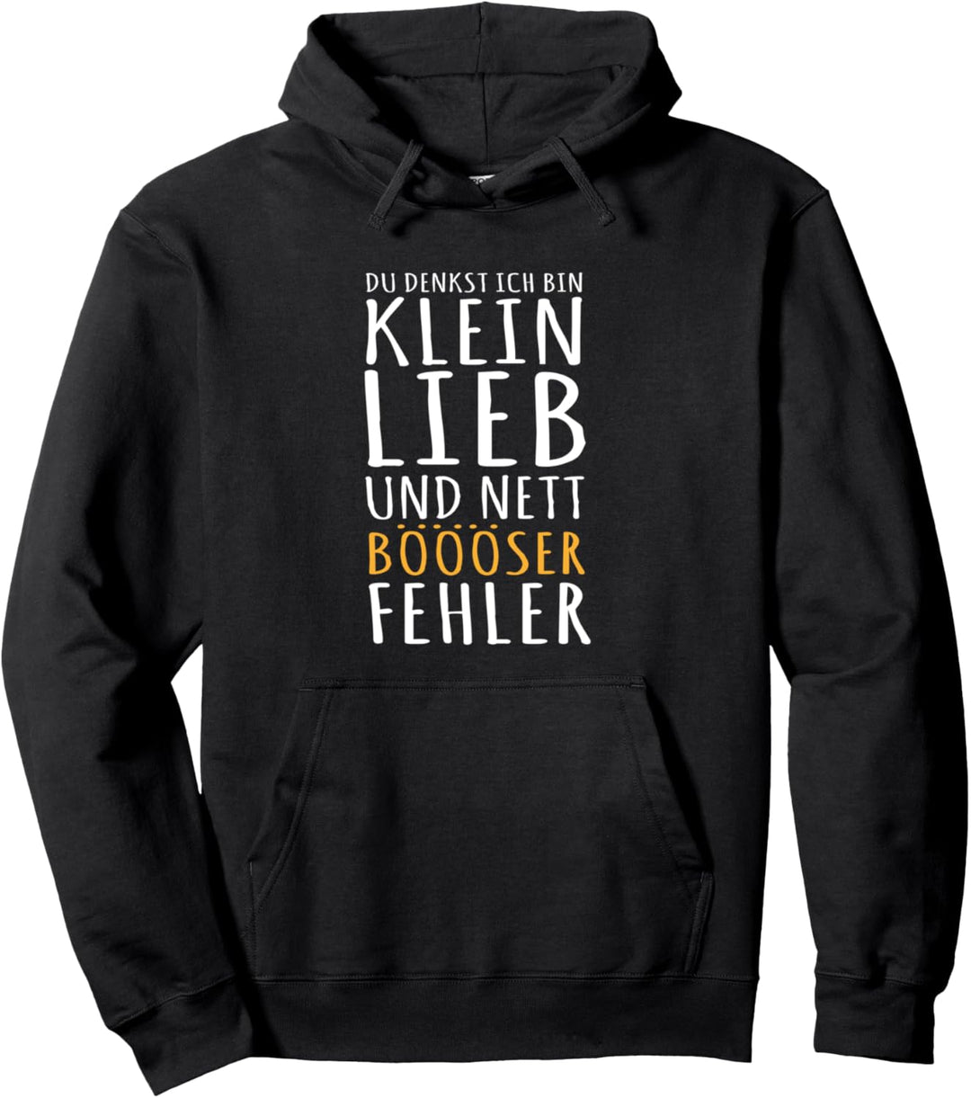Du denkst ich bin klein lieb und nett Sarkasmus Böse Pullover Hoodie