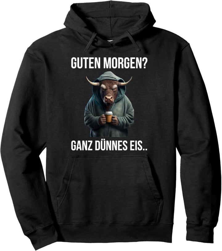Guten Morgen? Ganz Dünnes Eis - Kaffee Spruch Kuh Bulle Pullover Hoodie