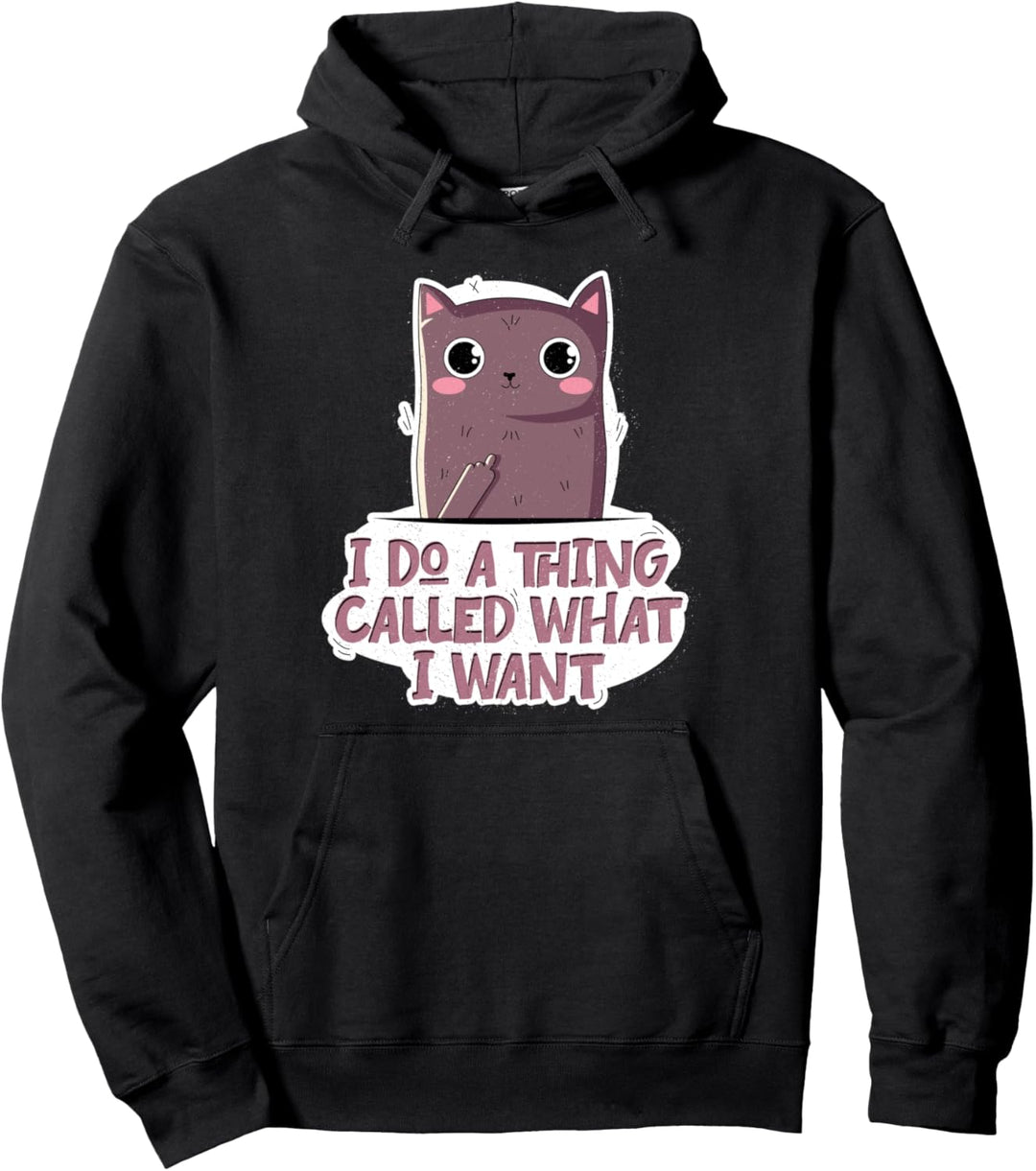 I Do A Thing Called What I Want Sassy Sarcastic Cat Owner Pullover Hoodie