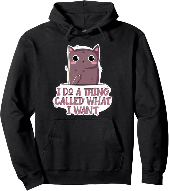 I Do A Thing Called What I Want Sassy Sarcastic Cat Owner Pullover Hoodie
