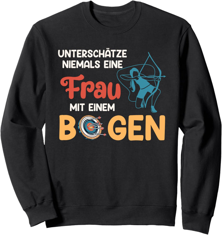 Unterschätze nie Frau mit Bogen Bogenschiessen Damen Sweatshirt