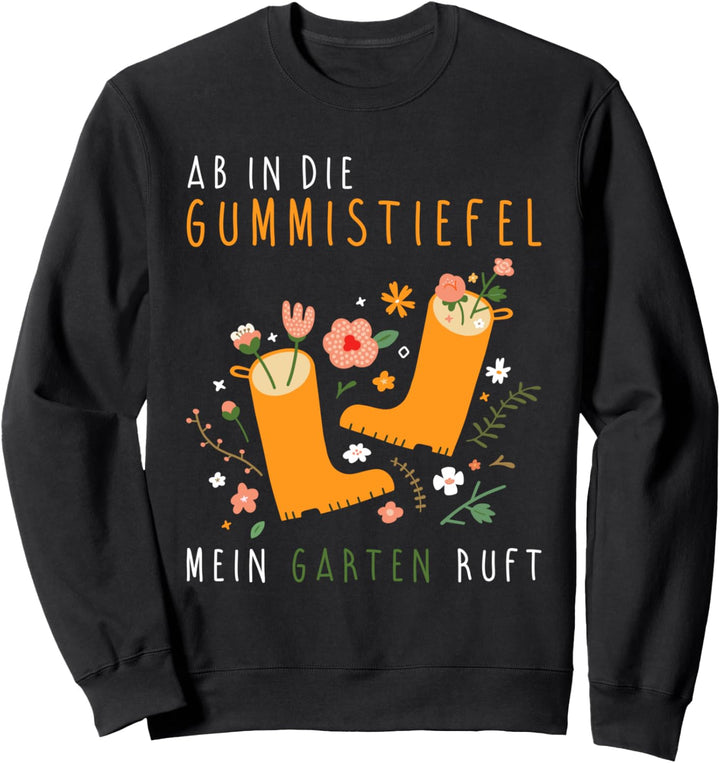 Ab in die Gummistiefel Mein Garten ruft Gärtnerin Gärtner Sweatshirt