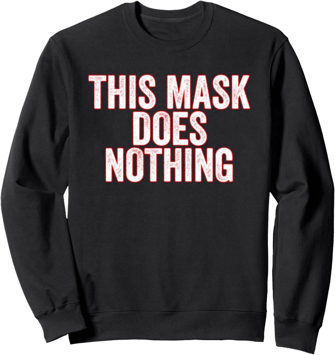 This Mask Does Nothing Protest Anti-Masker Sweatshirt