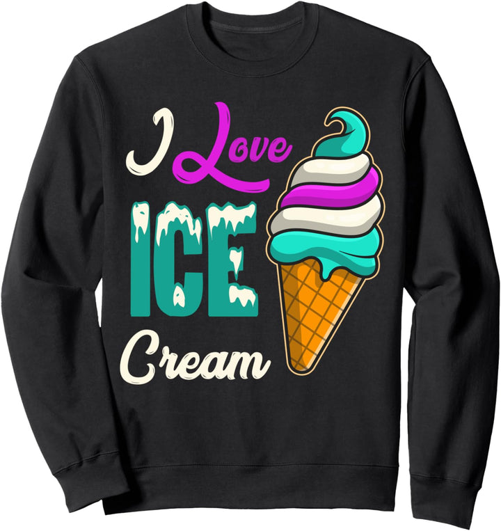 Ice Cream Design - I Love Ice Cream Sweatshirt