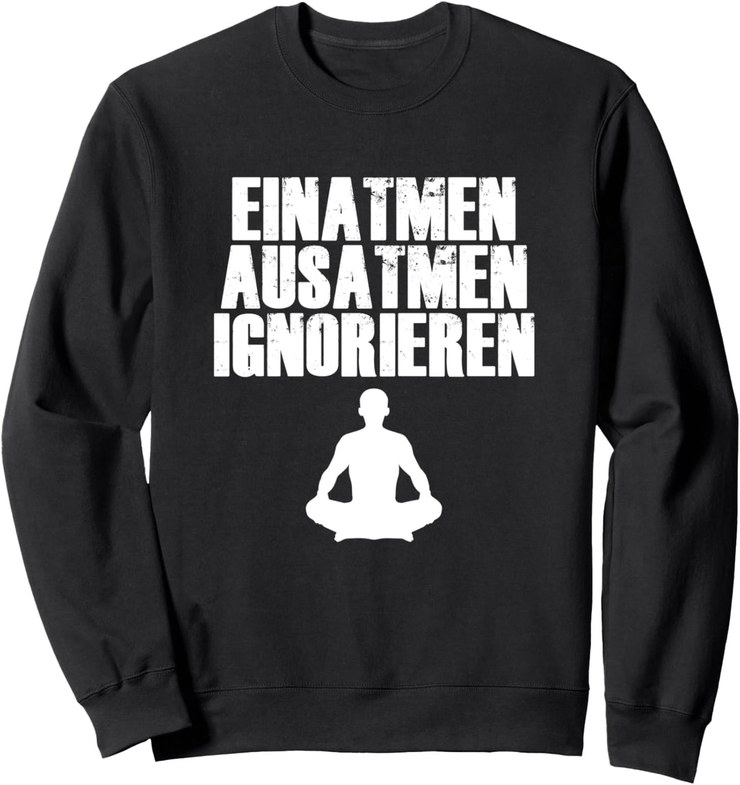 Einatmen Ausatmen Ignorieren Meditieren Yoga Meditation Sweatshirt