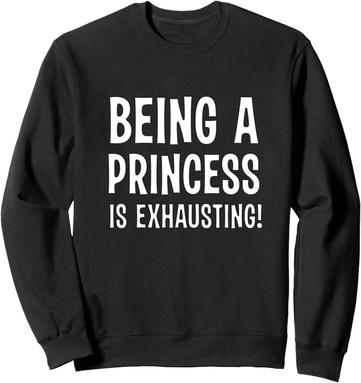"Eine Prinzessin zu sein ist anstrengend!" Spass für Sweatshirt