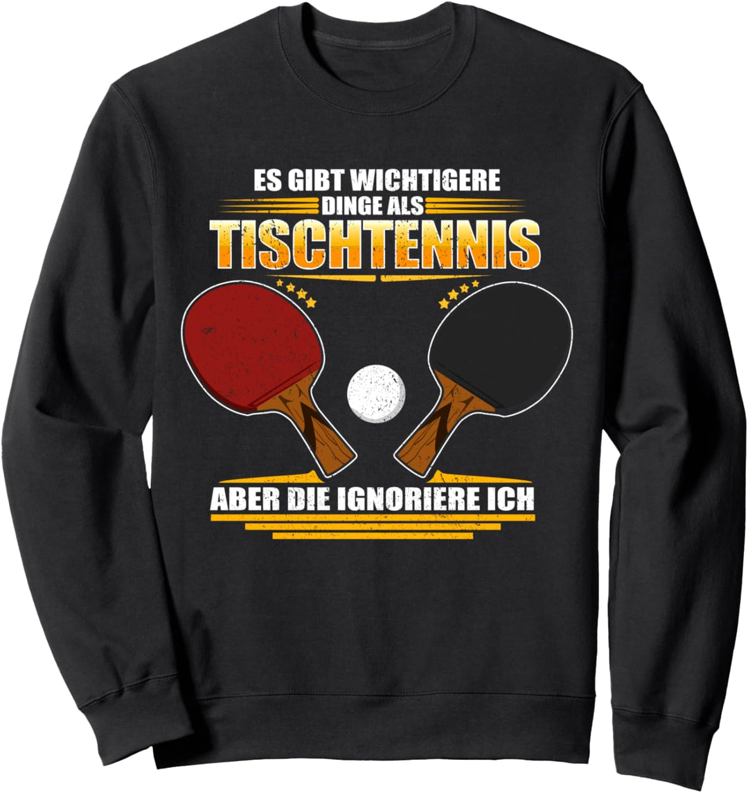 Es gibt wichtigere Dinge als Tischtennis Sweatshirt