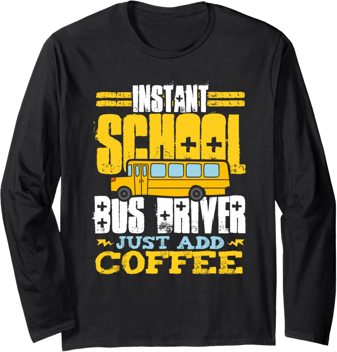 Instant School Bus Driver Just Add Coffee Transportation Langarmshirt