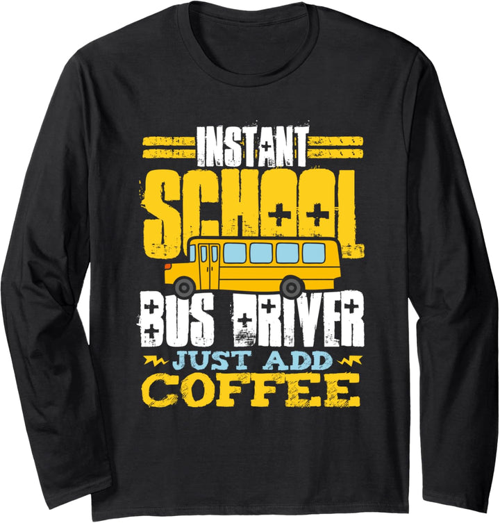 Instant School Bus Driver Just Add Coffee Transportation Langarmshirt