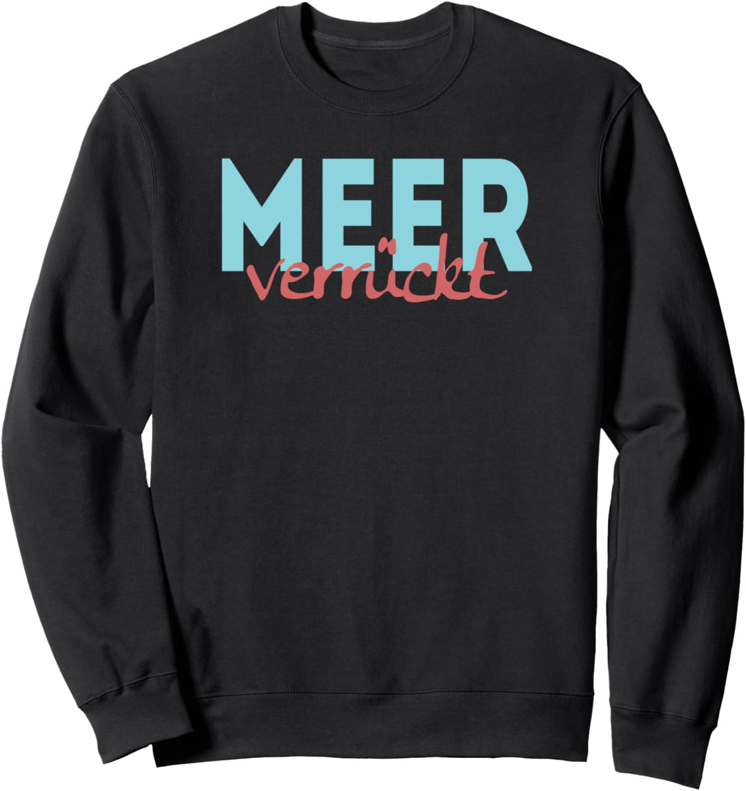 Meer verrückt Urlaub Ostsee Nordsee Meer Sweatshirt