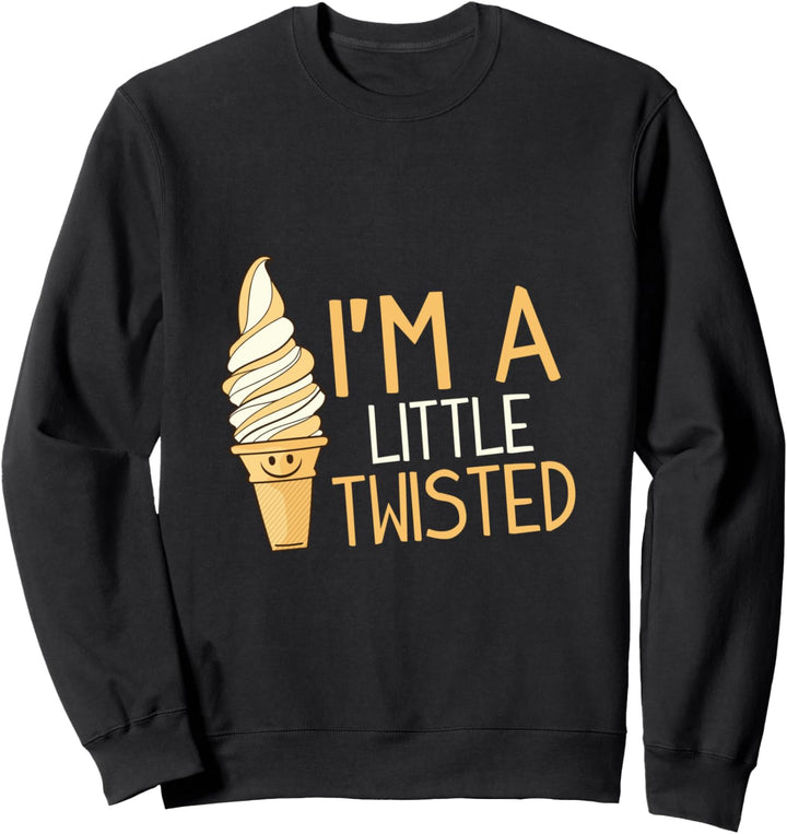 I'm A Little Twisted Sarcastic Humor Ice Cream Sweatshirt