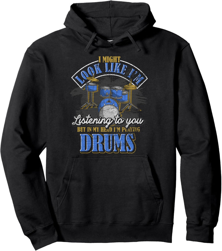 Es sieht vielleicht so aus als würde ich zuhören Schlagzeug Pullover Hoodie