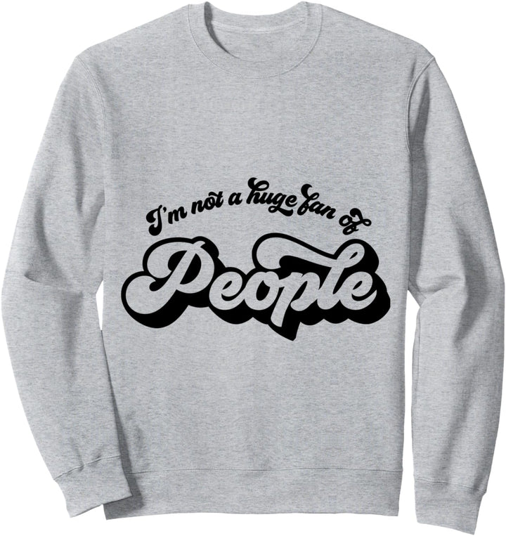 Ich bin kein grosser Fan von Menschen Sweatshirt