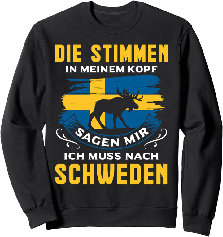 Die Stimmen in meinem Kopf sagen mir ich muss nach Schweden Sweatshirt