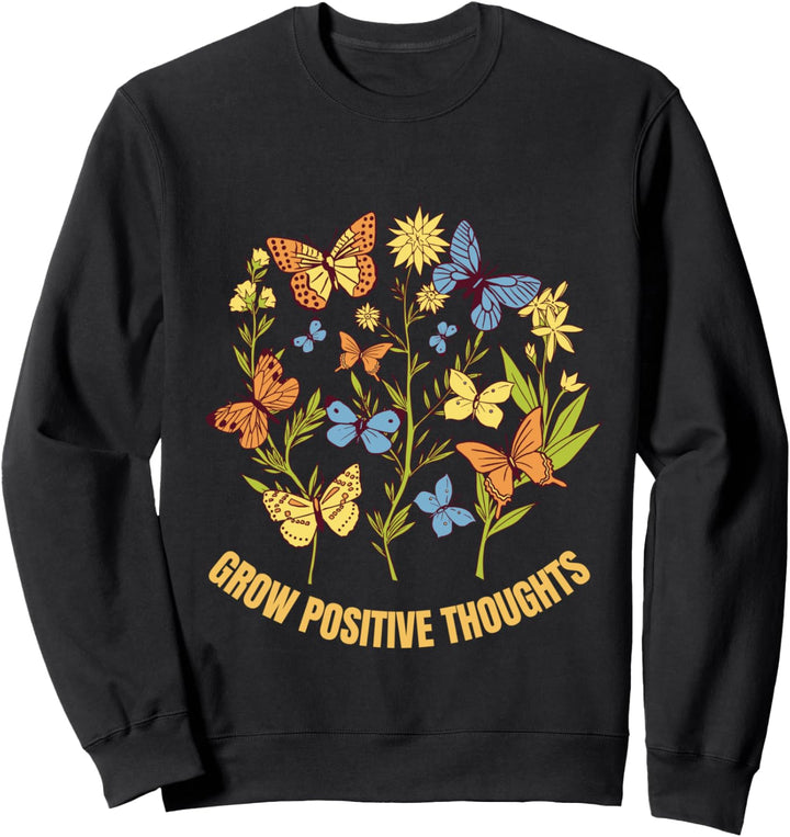 Grow Positive Thoughts Blumenpflanzen, geistige Gesundheit Sweatshirt
