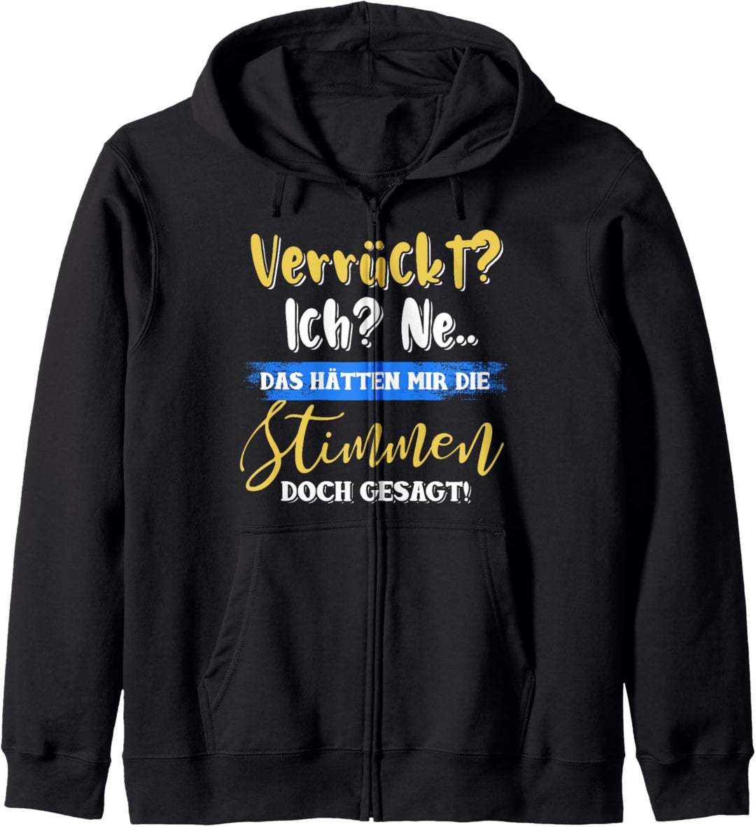 Verrückt? Ich? Ne das hätten mir die Stimmen doch gesagt Kapuzenjacke