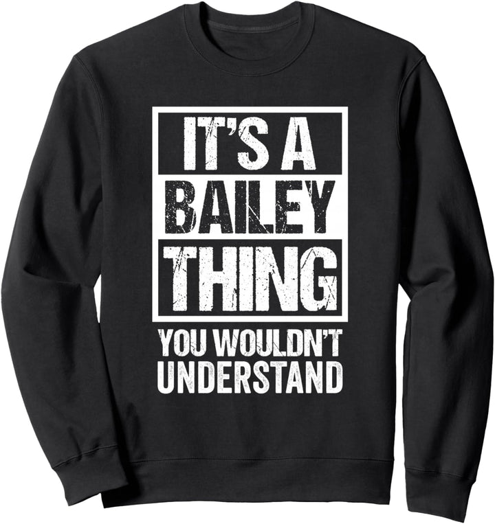 It's A Bailey Thing You Wouldn't Understand - Family Name Sweatshirt