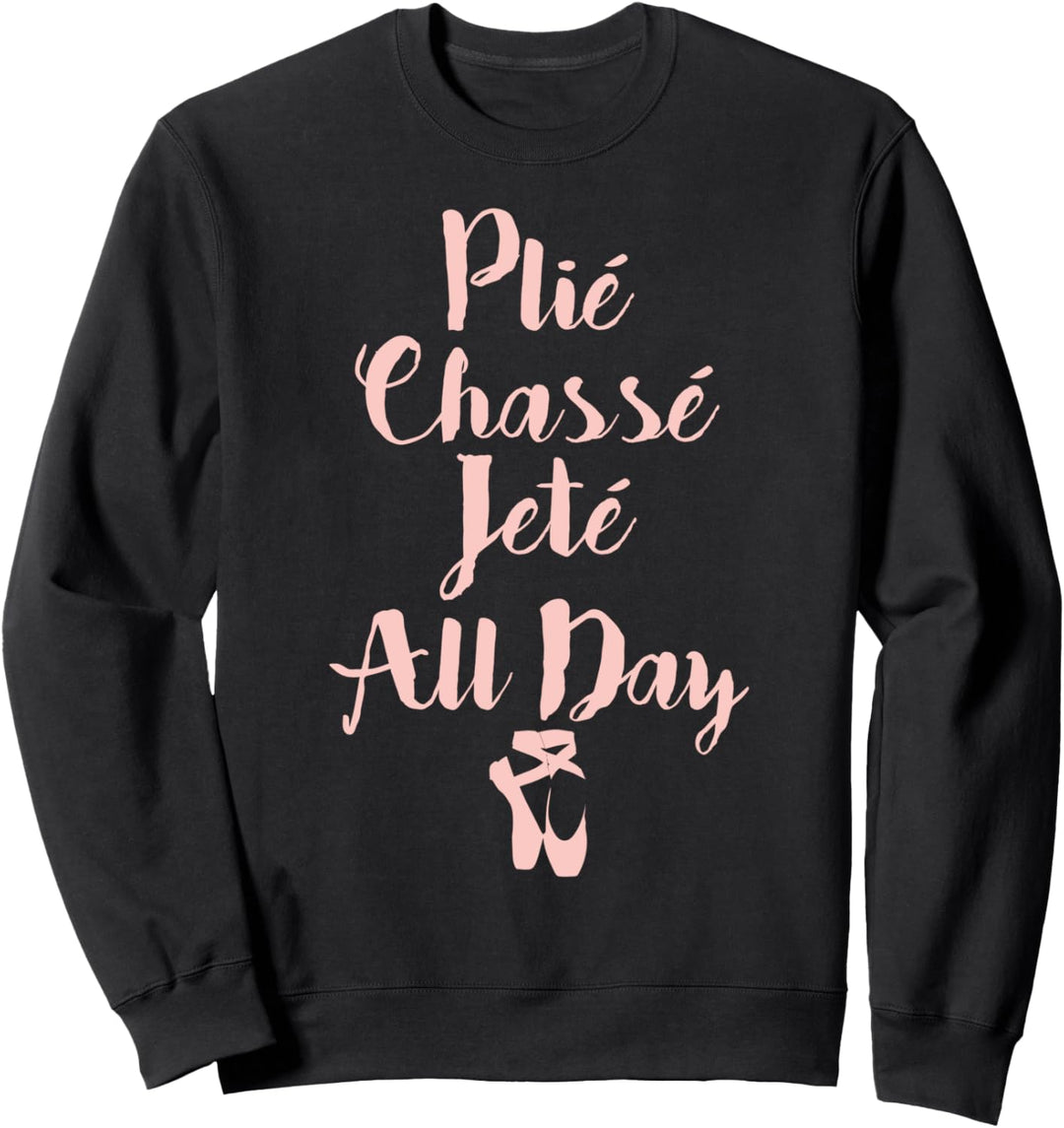 Plie Chasse Jete All Day Balletttänzer-T-Shirt Sweatshirt