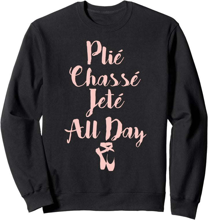 Plie Chasse Jete All Day Balletttänzer-T-Shirt Sweatshirt