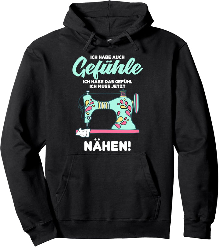 Ich habe Gefühle, Ich habe das Gefühl ich muss jetzt Nähen Pullover Hoodie