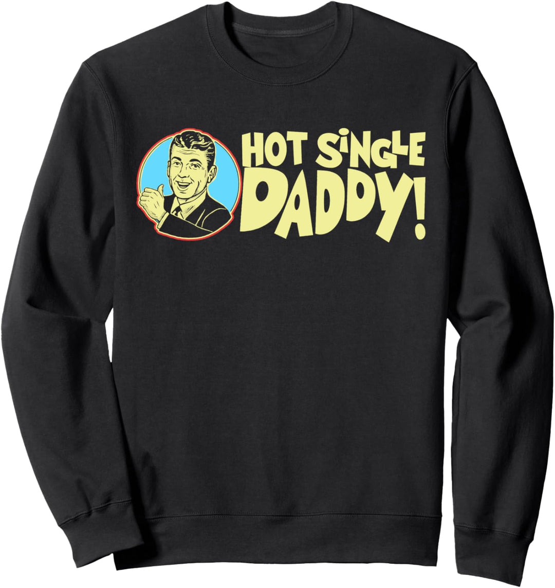 Hot Single Dad ! Funny Retro Fathers Day Vintage Graphic Sweatshirt