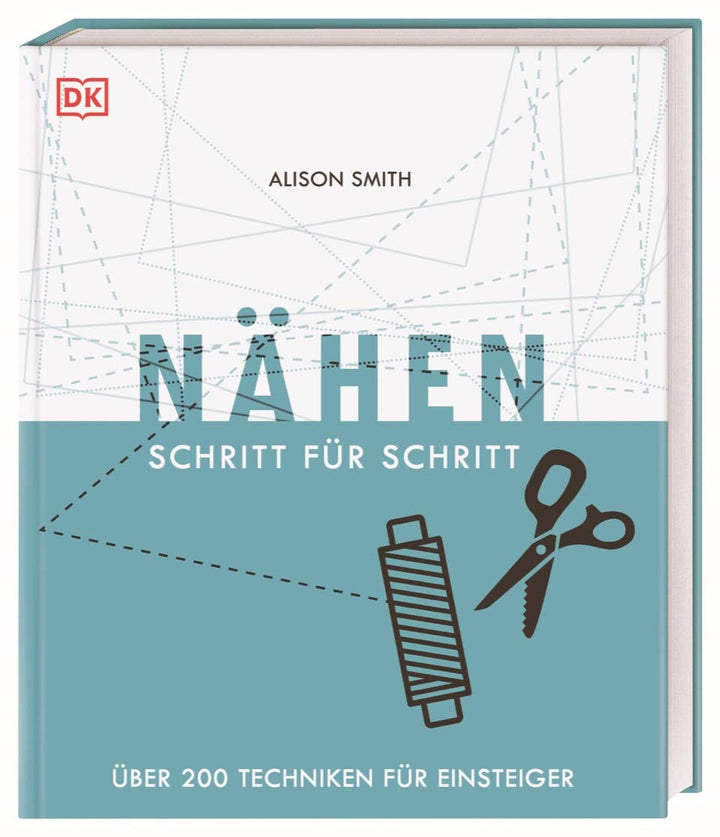 Nähen Schritt für Schritt: Über 200 Techniken für Einsteiger, Gebundenes Buch