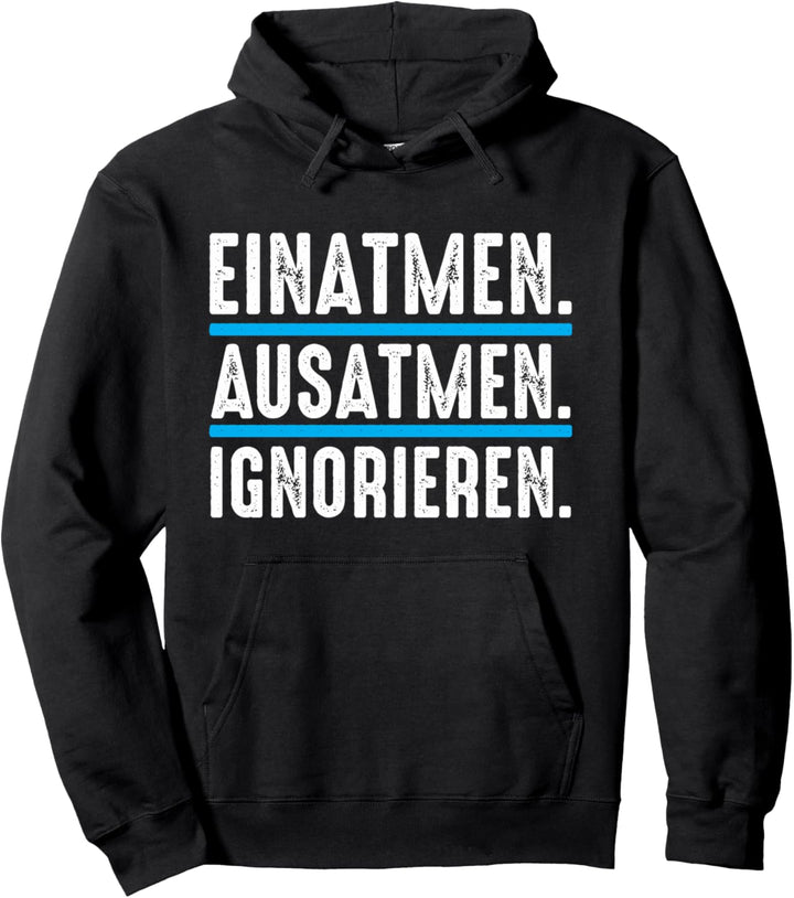 Einatmen Ausatmen Ignorieren | Lustiger Spruch Pullover Hoodie