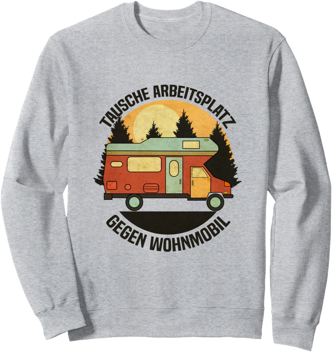 Tausche Arbeitsplatz gegen Wohnmobil Campen Camping Sweatshirt
