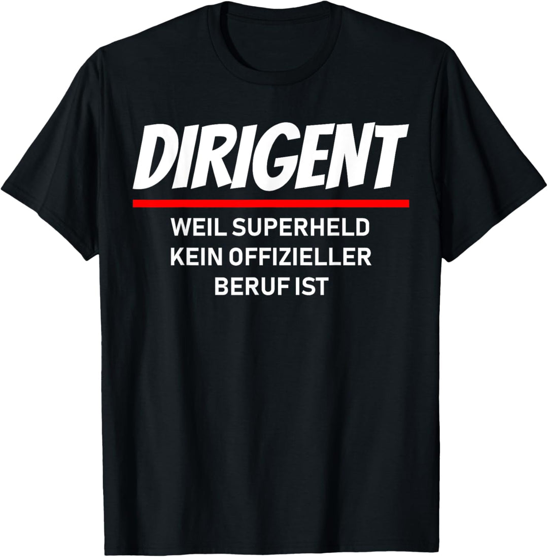 Dirigent, weil Superheld kein offizieller Beruf ist! T-Shirt