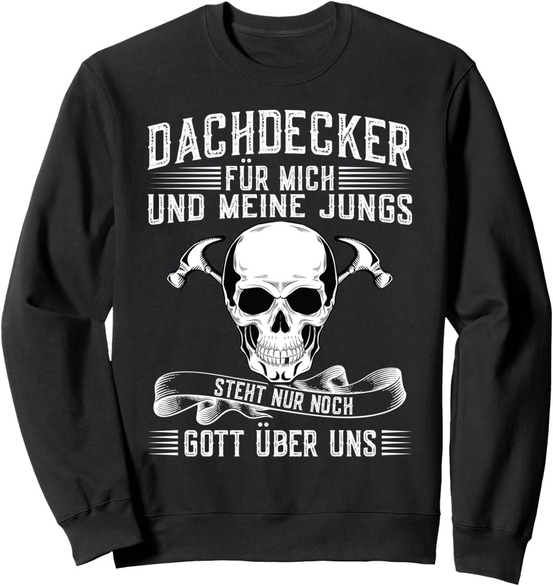 Dachdecker Nur noch Gott über uns Dachdecker Sweatshirt