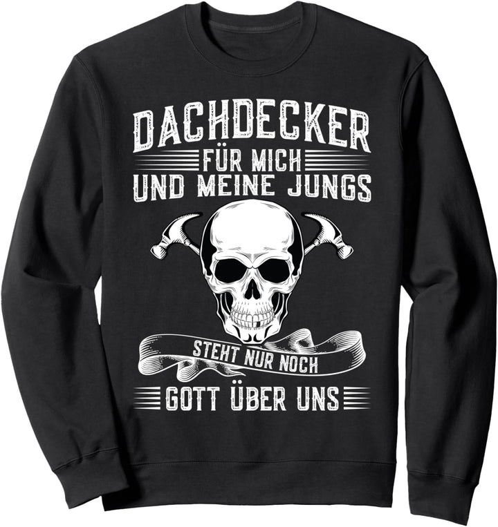 Dachdecker Nur noch Gott über uns Dachdecker Sweatshirt