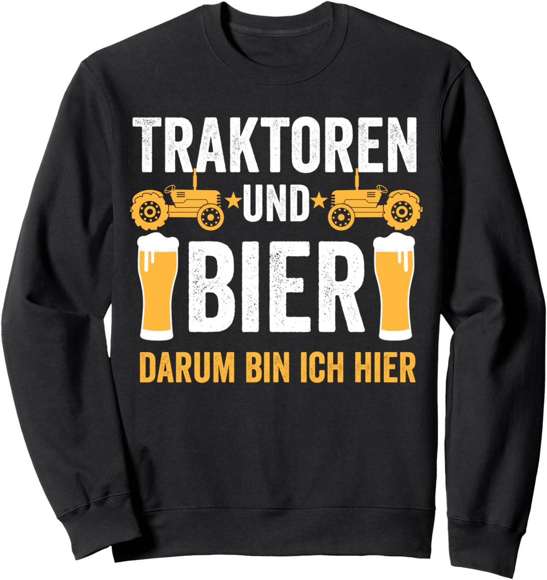 Traktoren und Bier darum bin ich hier Landwirt Bauer Trecker Sweatshirt