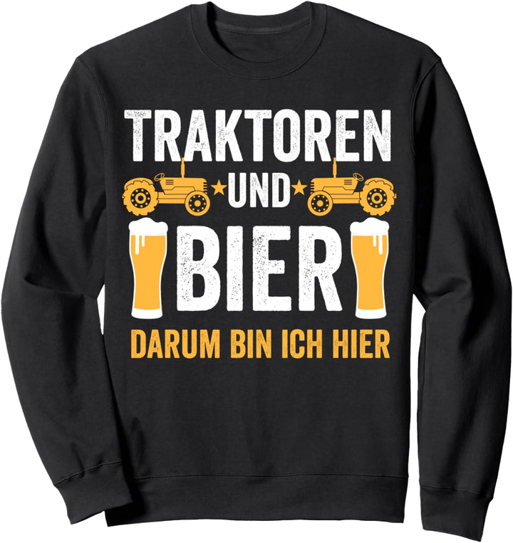 Traktoren und Bier darum bin ich hier Landwirt Bauer Trecker Sweatshirt